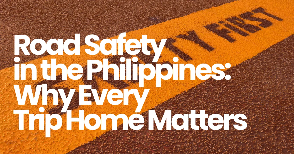 Road Safety in the Philippines: Why Every Trip Home Matters